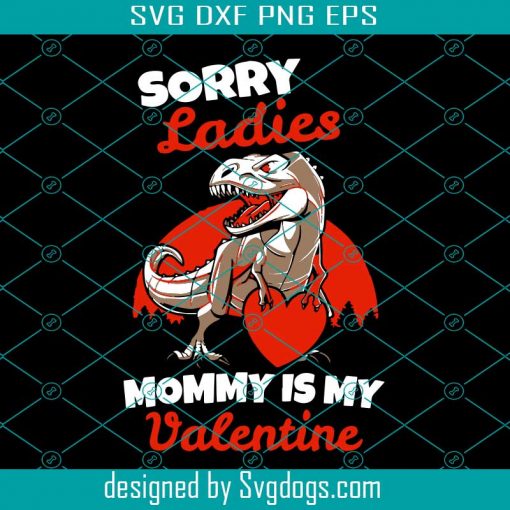 Sorry Mommy Is My Valentine Svg, Valentine Svg, Dinosaur Svg, Mommy Svg