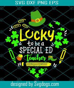 Special Education Teacher St. Patricks Day Svg, St. Patrick’s Day Svg, Lucky To Be A Special Education Teacher Svg, School Svg