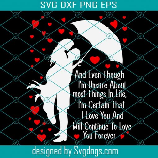 And Even Though Im Unsure About Most Things In Life Valentines Day Svg, Valentines Day Svg