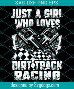 Motorsport Lover Just A Girl Who Loves Dirt Racing Svg, Just A Girl Who Loves Dirt Racing Svg, Girl Svg
