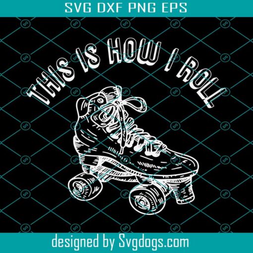 Roller Skating This Is How I Roll 70s Retro Inline Skater Svg, This Is How I Roll Svg, Roller Skating Svg