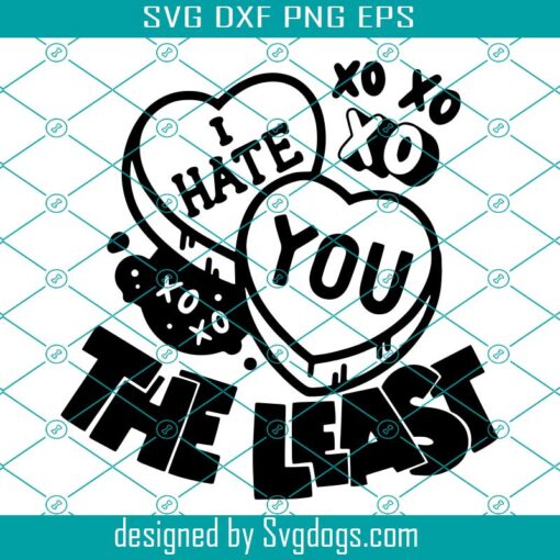 Candy Hearts Svg, I Hate You The Least Valentine’s Day Svg, Xoxo Svg