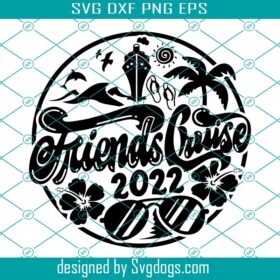 Friends Cruise 2022 Svg, Cruise Ship Svg, Friends Cruise Emblem Cruisin ...