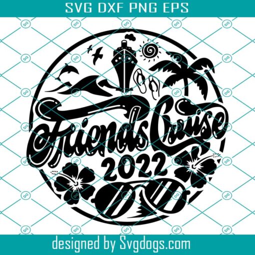 Friends Cruise 2022 Svg, Cruise Ship Svg, Friends Cruise Emblem Cruisin’ Cruise Shirt Print Svg