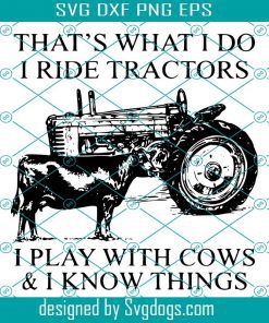 That's What I Do I Ride Tractors And I Play With Cows Svg, Tractor Svg, Farm Tractor Svg, Farming Svg, Farm Life Svg, Cow Svg, Heifer Svg