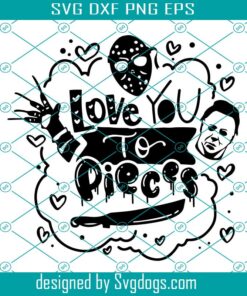 Love You To Pieces Svg, Horror On Valentin Day Svg, Scary Funny Kids Svg, Valentin Day Svg