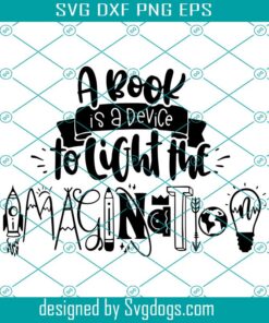 A Book Is A Device To Light The Imagination Svg, Teacher Book Lover Explore Mind Quote Reading Week Svg, School Svg, Book Svg