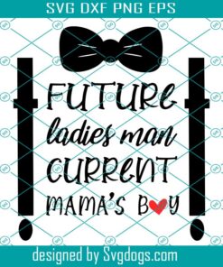 Future Ladies Man Current Mamas Boy Svg, Funny Baby Boy Svg, Boy Onesie Svg, Newborn Boy Svg, Boy Valentine Onsie Svg
