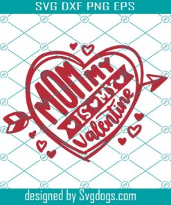 Mommy Is My Valentine Svg, Cute Girl Boy Kids Valentine’s Day Mom Svg, Valentine Svg