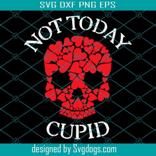 Not Today Cupid Svg, Anti Valentine Svg, Valentine Skull Svg, Funny Valentine’s Day Svg, Valentine Shirt Svg