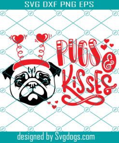 Pugs And Kisses Svg, Pug Svg, Valentine’s Day Svg