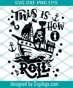 Pirate Black Ship Svg, This Is How I Roll Svg, Pirate Ship Quote Sayings Kids Boy Svg