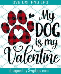 My Dog Is My Valentine Svg, Dog Svg, Valentine Svg
