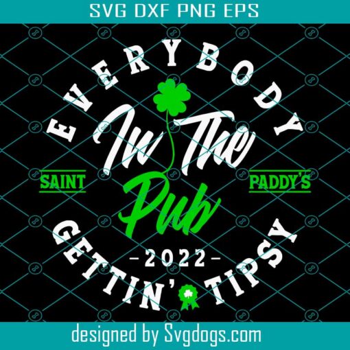 Everybody In The Pub 2022 Svg , Saint Paddy’s Gettin’ Tipsy Editable T shirt Design In Ai Svg, St Patrick’s Day Svg