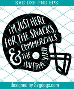 I’m Just Here For The Snacks Svg, Commercials And Halftime Show Svg, Football Svg, Superbowl Svg, Super Bowl Football Svg