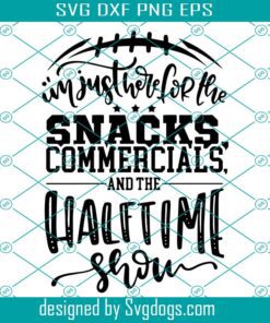 I’m Just Here For The Snacks Svg, Commercials And The Half Time Show Svg, Superball 2021 Football Svg