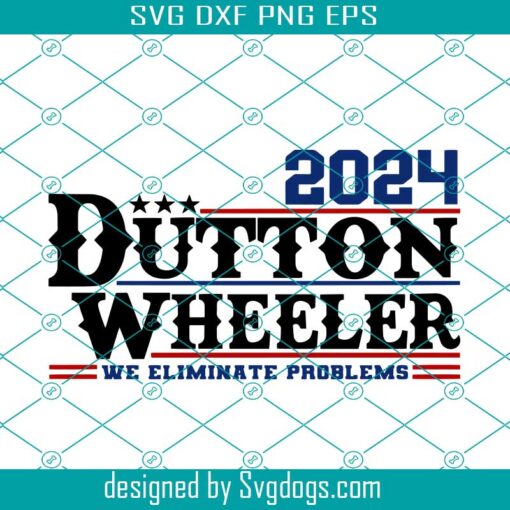 Dutton Wheeler 2024 Svg, Trending Svg, Dutton For President Svg