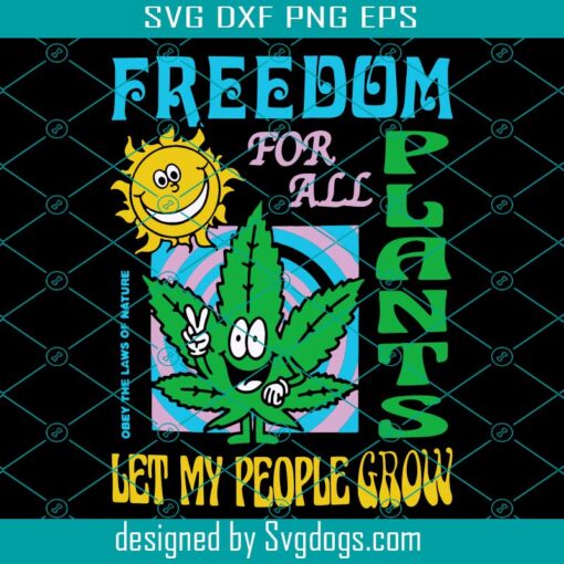 Freedom For All Plants Let My People Grow Svg, Canabis Svg