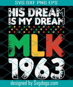His Dream Is My Dream MLK 1963 Svg, Martin Luther King Jr Svg