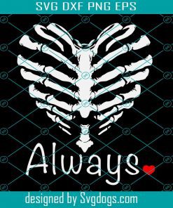 Always Skeleton Heart Love X-Ray Funny Valentine Svg, Always Skeleton Svg, Valentine Svg