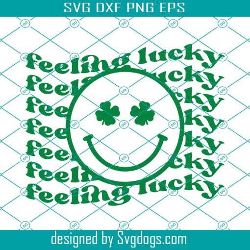 Feeling Lucky Svg, Lucky Svg, St Patricks Day Svg, St Patricks Shirt, St Paddys Day Svg, Irish Svg, Funny St Patricks Day Svg