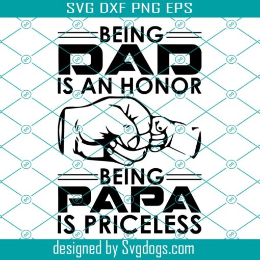 Being Dad Is An Honor Being Papa Is Priceless Papa Svg, Dad Svg, Papa Svg