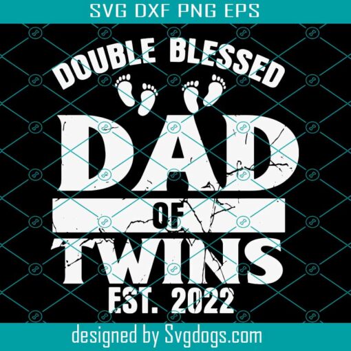 Double Blessed Dad Of Twins 2022 Twin Dad 2022 Svg, Dad Svg, Papa Svg, Father Svg