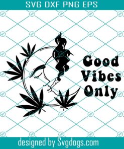 Marijuana Svg, Weed Svg, Moon Svg, Cannabis Svg, Good Vibes Svg, Good Vibes Only Svg
