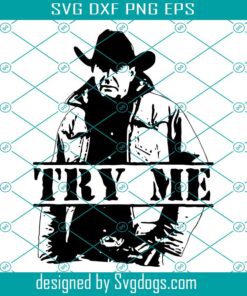 John Dutton Try Me Svg, Yellowstone Svg, Try Me Svg