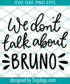 We Don’t Talk About Bruno Svg, Encanto Svg, Disney Svg, Trending Svg