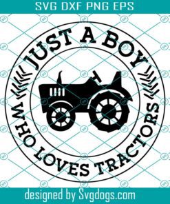 Just A Boy Who Loves Tractors Svg, Tractors Lover Gift, Tractor Svg, Farmer Boy Svg