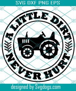 A Little Dirt Never Hurt Svg, Farm Tractor Svg, Toddler Boy Svg, Boy Shirt Svg, Tractor Svg, Funny Dirty Svg