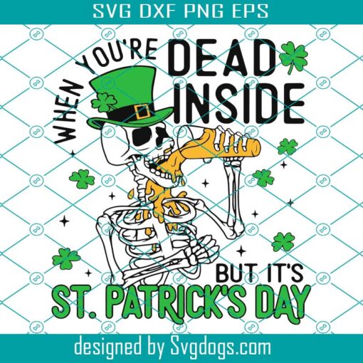 When You’re Dead Inside But It’ St.Patrick’s Day Svg, Funny St Patrick Day Svg, St Patrick Day Skeleton Svg, Shamrock Drinking Shirt Svg