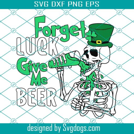 Forget Luck Give Me Beer Svg, St Patrick’s Svg, st Patricks Day Svg, Skeleton Svg, Lucky Svg