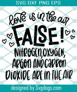 Love Is In The Air False! Nitrogen Svg, Oxygen And Carbon Dioxide Are In The Air Valentines Svg