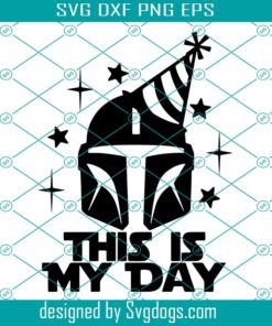 This Is My Day Svg, Its My Birthday Svg, Birthday Svg, Mandalorian Birthday Svg, Mandolorian Svg, Mandalorian Svg, This Is The Way Svg, Star Wars Svg