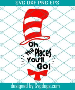 Read Across America Svg, Oh, The Places I'll Go Svg, Motivational Svg, Cute Cat In The Hat Svg