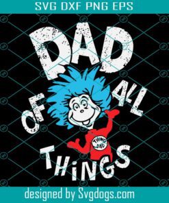 Family Of All Things Dad Svg, Dr Seuss Svg, Father Day Svg, The Thing Svg, Dad Love Svg