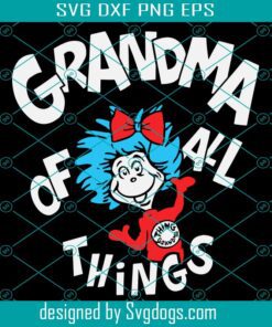 Grandma Of All Things Svg, Dr Seuss Svg, Mommy Svg, Grandma Love Svg, Dr Seuss Lovers Svg