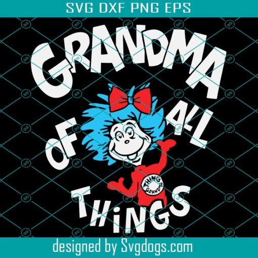 Grandma Of All Things Svg, Dr Seuss Svg, Mommy Svg, Grandma Love Svg, Dr Seuss Lovers Svg