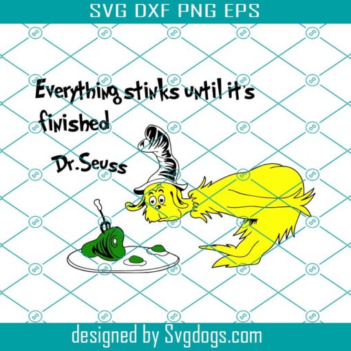 Everything Stinks Intil It’s Finished Dr.seuss Svg, School Svg, Dr.seuss Svg