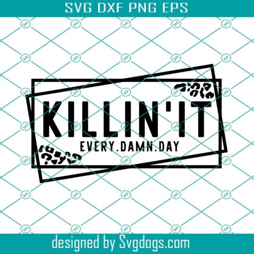 Killin It Svg,  Killin’ It Every Damn Day Svg,  Motivational Quotes Svg