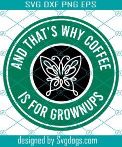 Encanto That's Why Coffee Is For Grownups Svg, Starbucks Svg, Encanto Svg, Coffee Svg