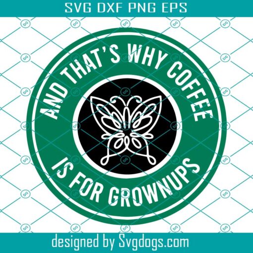 Encanto That’s Why Coffee Is For Grownups Svg, Starbucks Svg, Encanto Svg, Coffee Svg