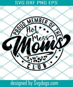 Proud Member Of The Hot Mess Moms Club Svg , Hot Mess Moms Club Svg , Hot Mess Mom Svg