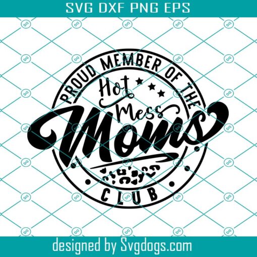 Proud Member Of The Hot Mess Moms Club Svg , Hot Mess Moms Club Svg , Hot Mess Mom Svg