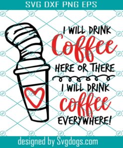 I Will Drink Coffee Anywhere Svg, Drink  Svg, Coffee Svg