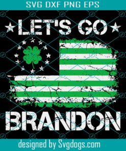 Lets Go Brandon St Patricks Day Print Svg, American Flag Svg, Let’s Go Brandon Svg, St Patricks Day Svg
