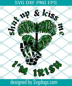 Shut Up And Kiss Me I’m Irish Print Svg, St Patrick’s Day Svg, Shut Up And Kiss Me Svg, I’m Irish Print Svg