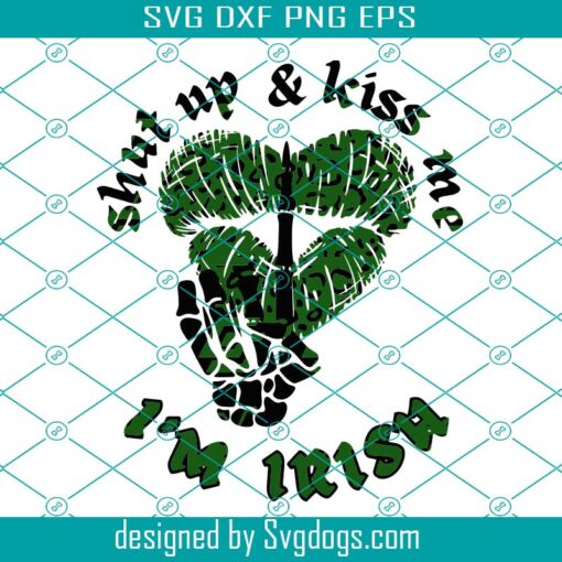 Shut Up And Kiss Me Im Irish Print Svg, St Patrick’s Day Svg, Shut Up And Kiss Me Svg, I’m Irish Print Svg
